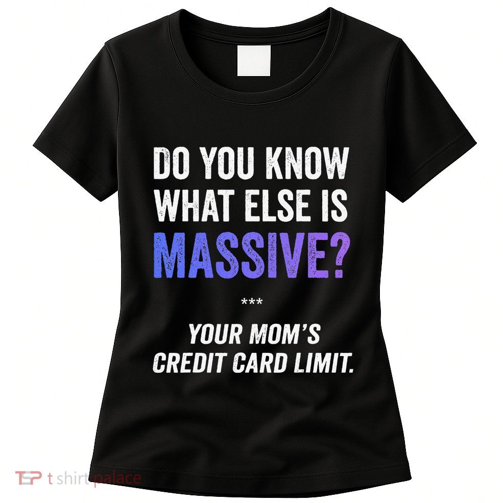 Funny Gaming Meme Massive Credit Card Limit Your Mom Womens T-Shirt