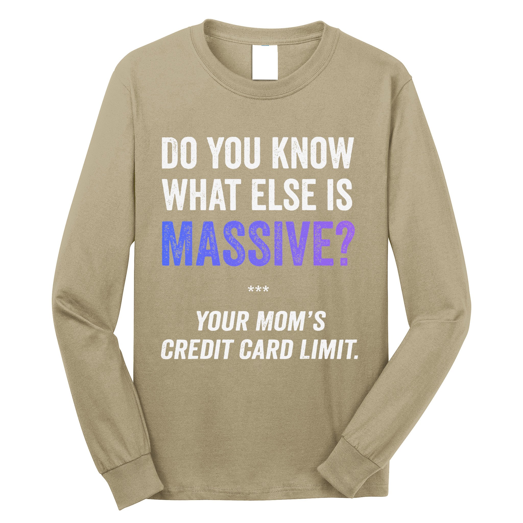 Funny Gaming Meme Massive Credit Card Limit Your Mom Long Sleeve Shirt