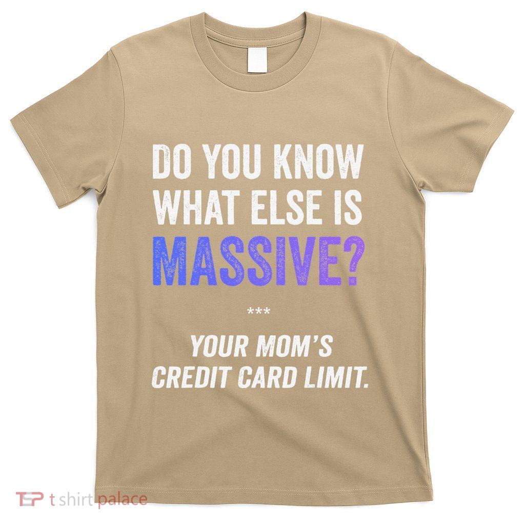 Funny Gaming Meme Massive Credit Card Limit Your Mom T-Shirt