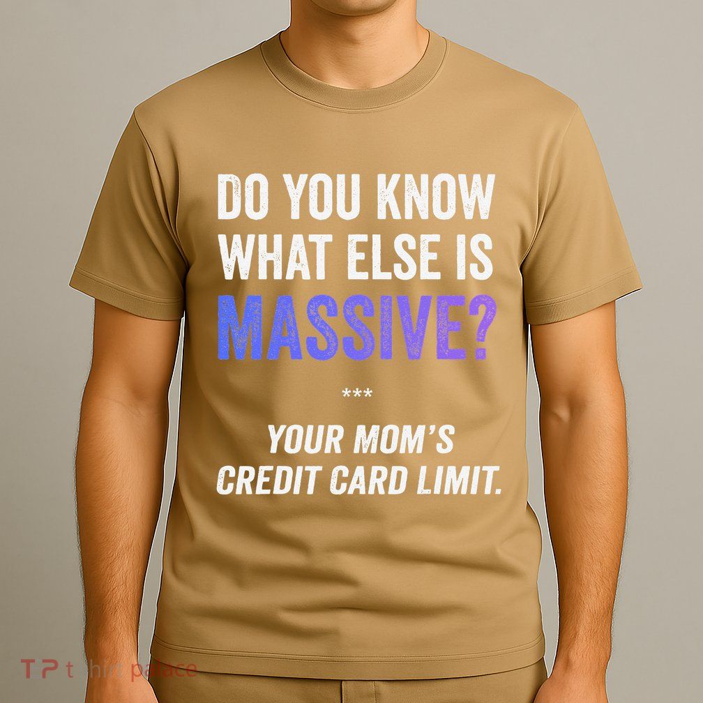 Funny Gaming Meme Massive Credit Card Limit Your Mom T-Shirt