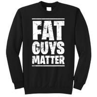 Fat Guys Matter Funny Sweatshirt