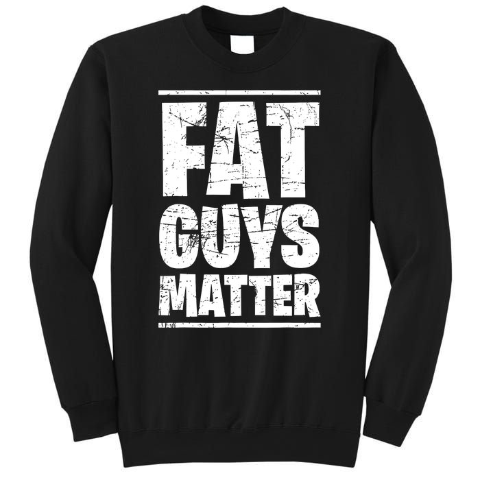 Fat Guys Matter Funny Sweatshirt