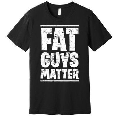 Fat Guys Matter Funny Premium T-Shirt