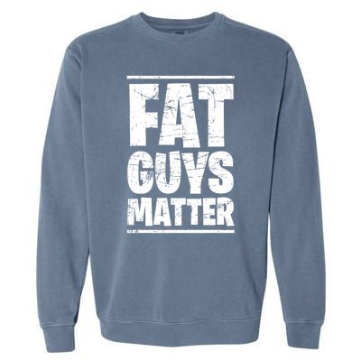 Fat Guys Matter Funny Garment-Dyed Sweatshirt