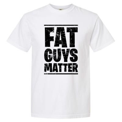 Fat Guys Matter Funny Garment-Dyed Heavyweight T-Shirt