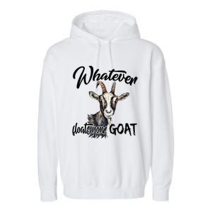 Funny Goat Mom Whatever Floats Your Goat Farming Mom Gift Garment-Dyed Fleece Hoodie