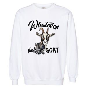 Funny Goat Mom Whatever Floats Your Goat Farming Mom Gift Garment-Dyed Sweatshirt