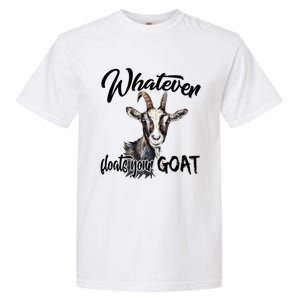 Funny Goat Mom Whatever Floats Your Goat Farming Mom Gift Garment-Dyed Heavyweight T-Shirt