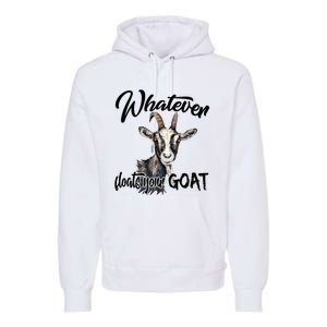 Funny Goat Mom Whatever Floats Your Goat Farming Mom Gift Premium Hoodie