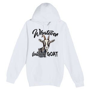 Funny Goat Mom Whatever Floats Your Goat Farming Mom Gift Premium Pullover Hoodie