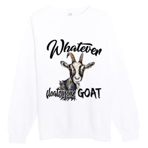 Funny Goat Mom Whatever Floats Your Goat Farming Mom Gift Premium Crewneck Sweatshirt