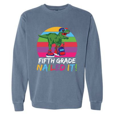 Fifth Grade Nailed It T Rex Cute 5Th Grade Gift Garment-Dyed Sweatshirt