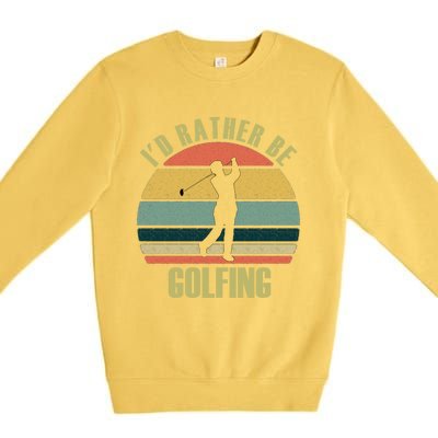 Funny Gift Novelty Id Rather Be Golfing Cute Gift Premium Crewneck Sweatshirt