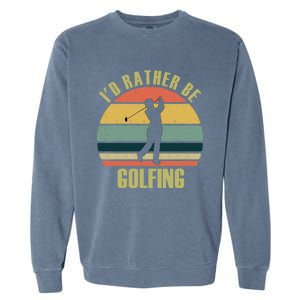 Funny Gift Novelty Id Rather Be Golfing Cute Gift Garment-Dyed Sweatshirt