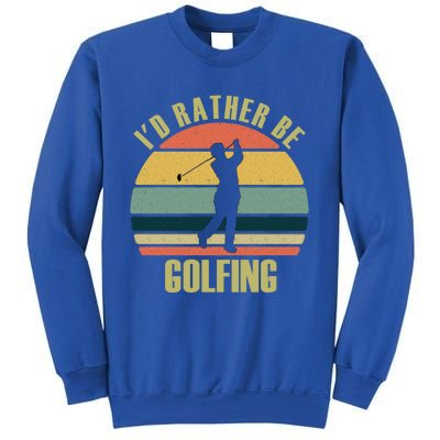 Funny Gift Novelty Id Rather Be Golfing Cute Gift Sweatshirt