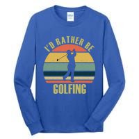 Funny Gift Novelty Id Rather Be Golfing Cute Gift Tall Long Sleeve T-Shirt