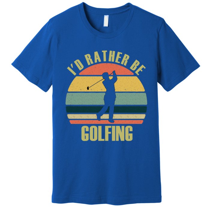 Funny Gift Novelty Id Rather Be Golfing Cute Gift Premium T-Shirt