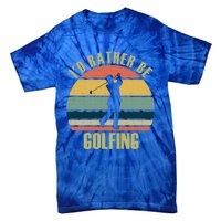 Funny Gift Novelty Id Rather Be Golfing Cute Gift Tie-Dye T-Shirt