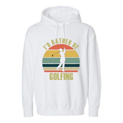 Funny Gift Novelty Id Rather Be Golfing Cute Gift Garment-Dyed Fleece Hoodie