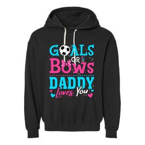 funny Goals Or Bows Daddy Loves You Soccer Garment-Dyed Fleece Hoodie