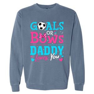 funny Goals Or Bows Daddy Loves You Soccer Garment-Dyed Sweatshirt