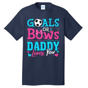 funny Goals Or Bows Daddy Loves You Soccer Tall T-Shirt