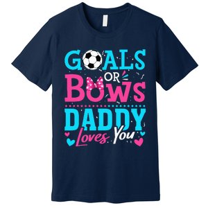 funny Goals Or Bows Daddy Loves You Soccer Premium T-Shirt