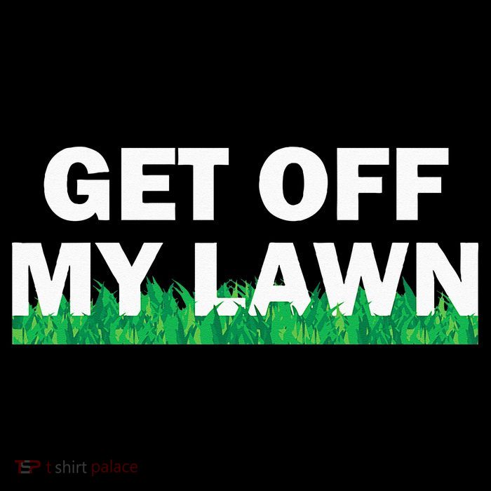 Funny Get Off My Lawn Quote Landscaping Gardening T-Shirt