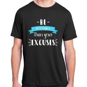 Funny Gym Positive Gift Be Stronger Than Your Excuses Gift Adult ChromaSoft Performance T-Shirt