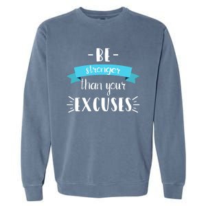 Funny Gym Positive Gift Be Stronger Than Your Excuses Gift Garment-Dyed Sweatshirt