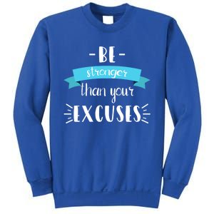 Funny Gym Positive Gift Be Stronger Than Your Excuses Gift Sweatshirt