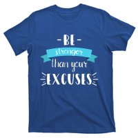 Funny Gym Positive Gift Be Stronger Than Your Excuses Gift T-Shirt