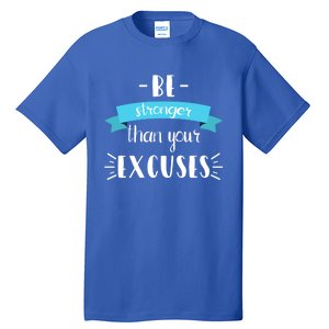 Funny Gym Positive Gift Be Stronger Than Your Excuses Gift Tall T-Shirt