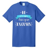 Funny Gym Positive Gift Be Stronger Than Your Excuses Gift Tall T-Shirt