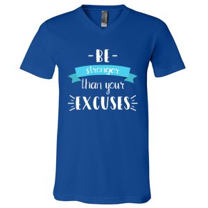 Funny Gym Positive Gift Be Stronger Than Your Excuses Gift V-Neck T-Shirt