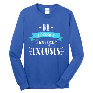 Funny Gym Positive Gift Be Stronger Than Your Excuses Gift Tall Long Sleeve T-Shirt