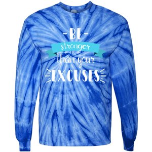 Funny Gym Positive Gift Be Stronger Than Your Excuses Gift Tie-Dye Long Sleeve Shirt