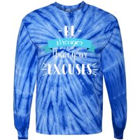 Funny Gym Positive Gift Be Stronger Than Your Excuses Gift Tie-Dye Long Sleeve Shirt