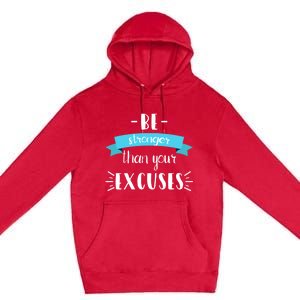 Funny Gym Positive Gift Be Stronger Than Your Excuses Gift Premium Pullover Hoodie