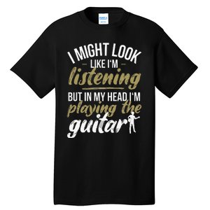 Funny Guitar Player Saying Guitarist I Playing The Guitar Tall T-Shirt