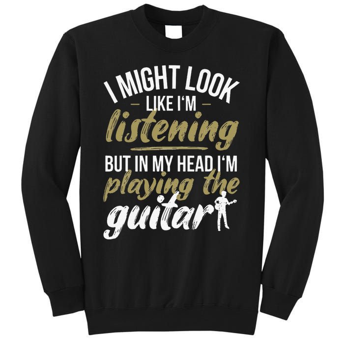 Funny Guitar Player Saying Guitarist I Playing The Guitar Tall Sweatshirt