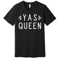 Feminist Girl Power Yas Queen Yes Kween Lgbtq Rainbow Drag Premium T-Shirt