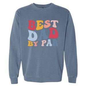 Funny Golf Player Golfing Golfer Best Dad By Par Gift Garment-Dyed Sweatshirt