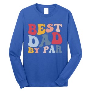 Funny Golf Player Golfing Golfer Best Dad By Par Gift Long Sleeve Shirt