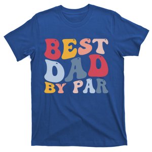 Funny Golf Player Golfing Golfer Best Dad By Par Gift T-Shirt