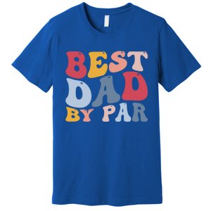 Funny Golf Player Golfing Golfer Best Dad By Par Gift Premium T-Shirt