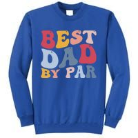 Funny Golf Player Golfing Golfer Best Dad By Par Gift Tall Sweatshirt