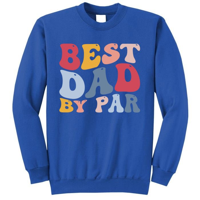 Funny Golf Player Golfing Golfer Best Dad By Par Gift Tall Sweatshirt