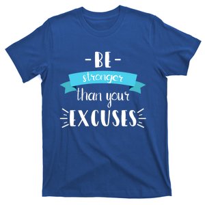 Funny Gym Positive Gift Be Stronger Than Your Excuses Gift T-Shirt