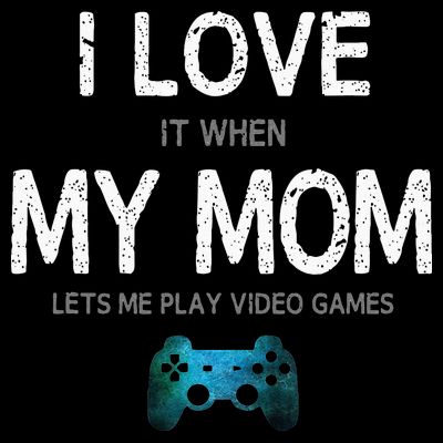 Funny Gamer Quote I Love Mom Video Games Gaming Teen T-Shirt